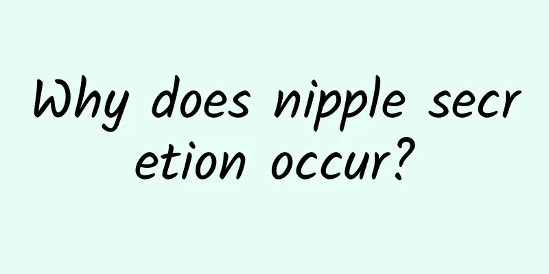 Why does nipple secretion occur?