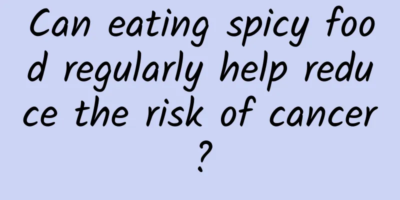 Can eating spicy food regularly help reduce the risk of cancer?