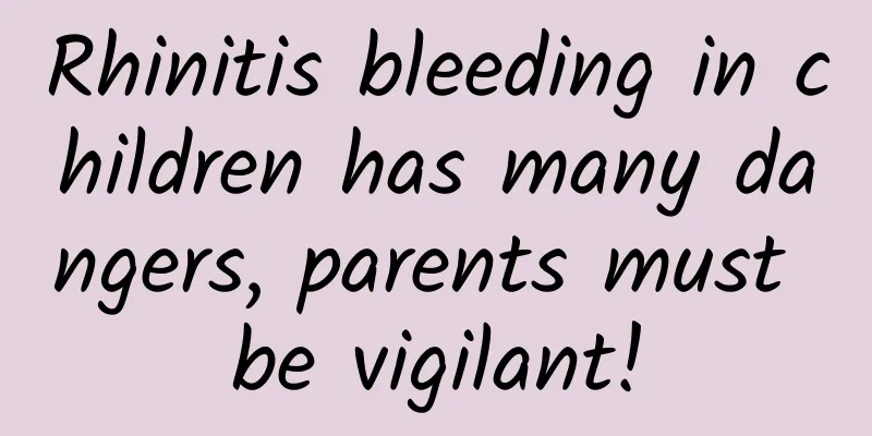 Rhinitis bleeding in children has many dangers, parents must be vigilant!