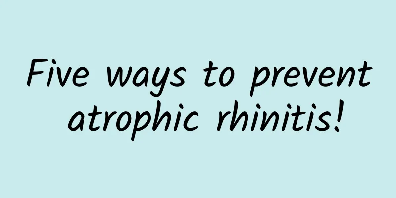 Five ways to prevent atrophic rhinitis!