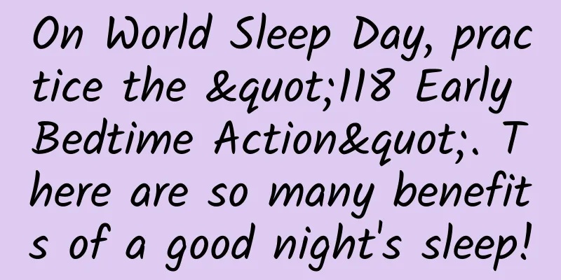 On World Sleep Day, practice the "118 Early Bedtime Action". There are so many benefits of a good night's sleep!