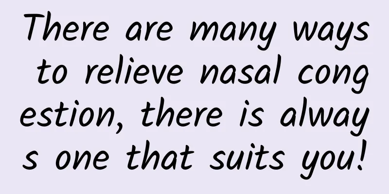 There are many ways to relieve nasal congestion, there is always one that suits you!