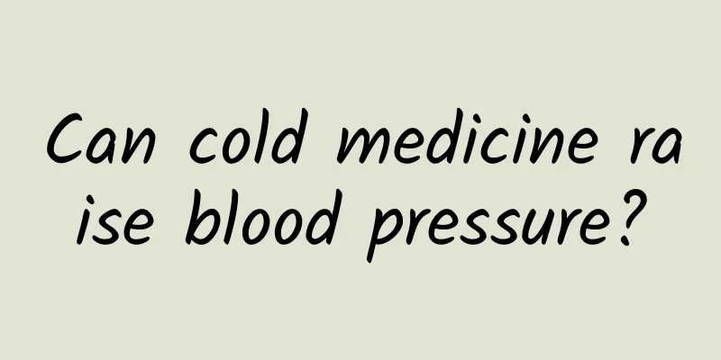 Can cold medicine raise blood pressure?