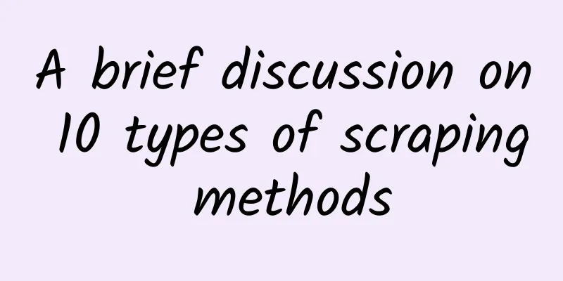 A brief discussion on 10 types of scraping methods