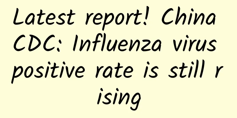 Latest report! China CDC: Influenza virus positive rate is still rising