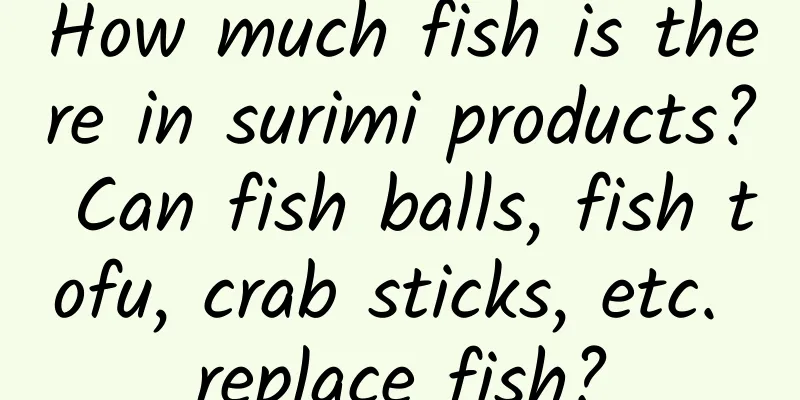 How much fish is there in surimi products? Can fish balls, fish tofu, crab sticks, etc. replace fish?