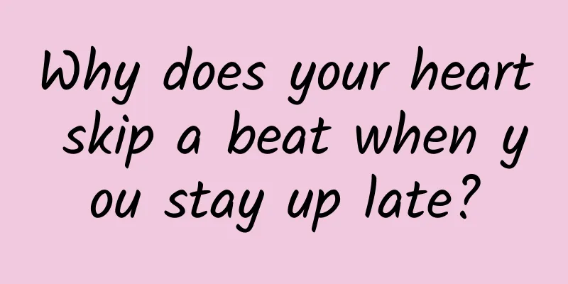 Why does your heart skip a beat when you stay up late?