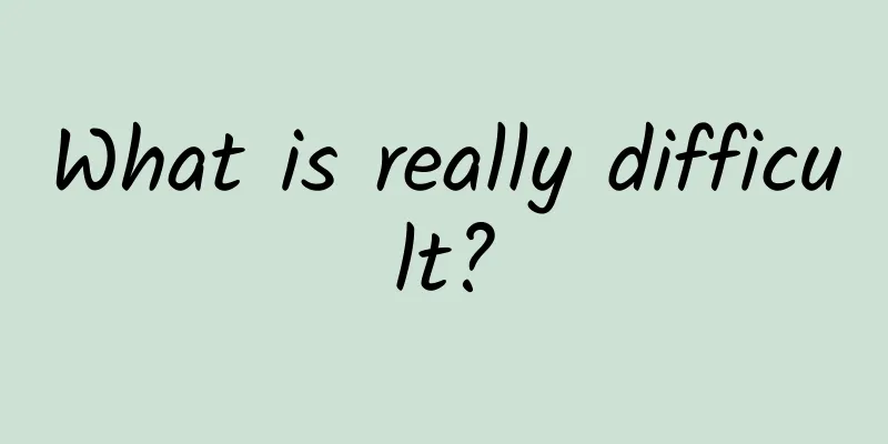 What is really difficult?