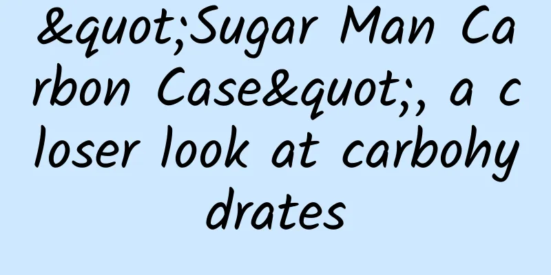 "Sugar Man Carbon Case", a closer look at carbohydrates