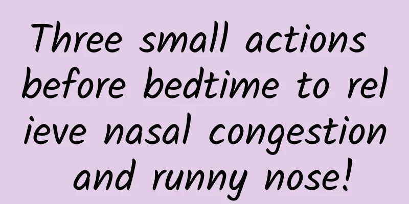 Three small actions before bedtime to relieve nasal congestion and runny nose!