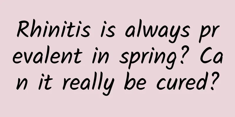 Rhinitis is always prevalent in spring? Can it really be cured?