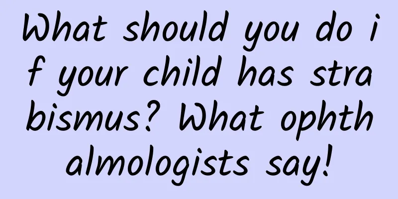 What should you do if your child has strabismus? What ophthalmologists say!