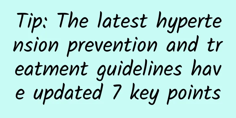 Tip: The latest hypertension prevention and treatment guidelines have updated 7 key points