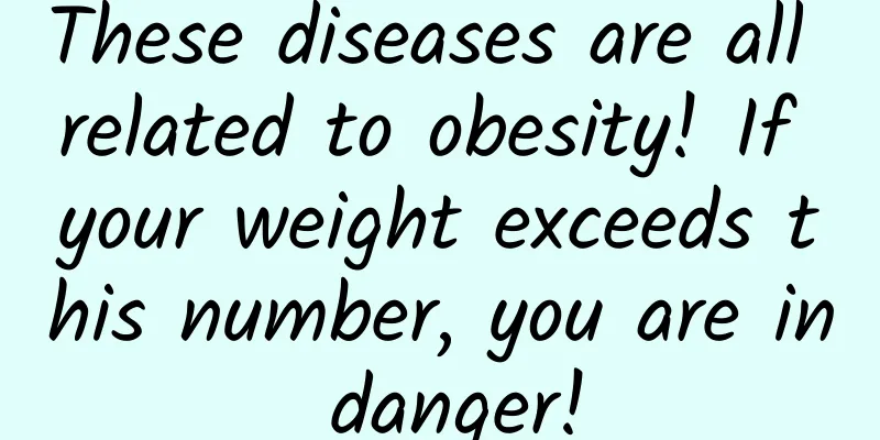 These diseases are all related to obesity! If your weight exceeds this number, you are in danger!