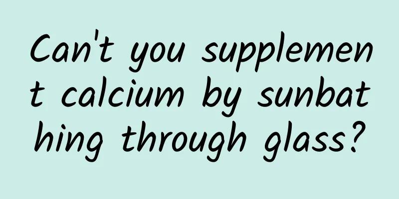 Can't you supplement calcium by sunbathing through glass?