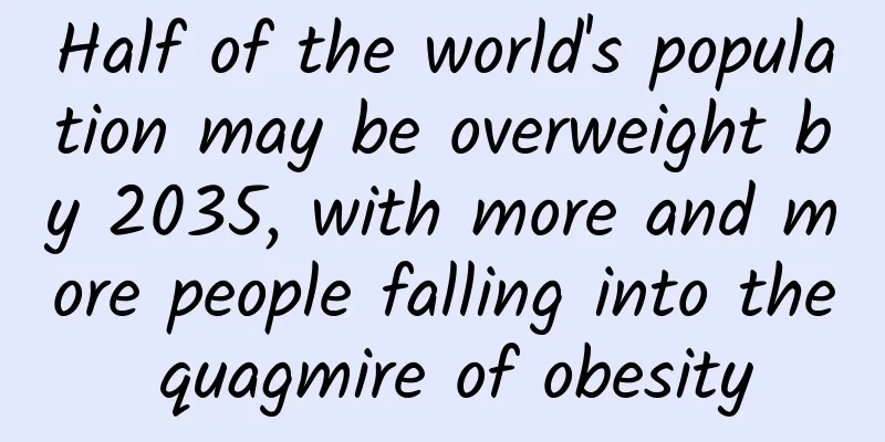 Half of the world's population may be overweight by 2035, with more and more people falling into the quagmire of obesity