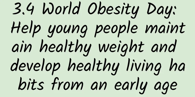 3.4 World Obesity Day: Help young people maintain healthy weight and develop healthy living habits from an early age