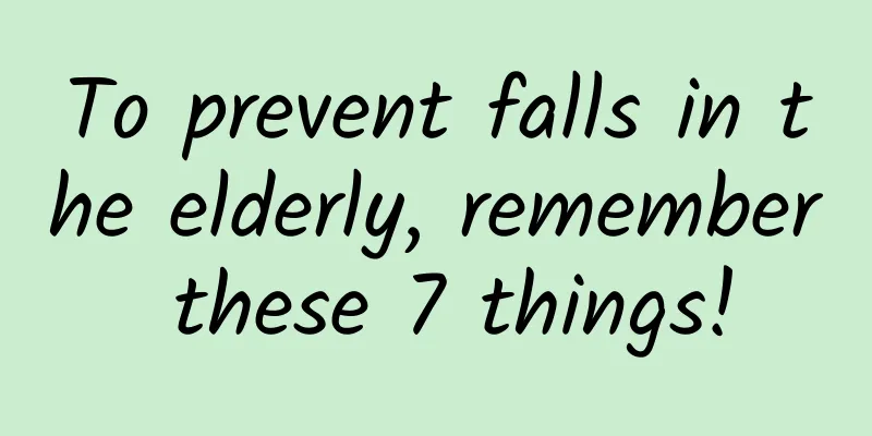 To prevent falls in the elderly, remember these 7 things!