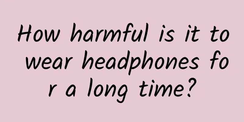 How harmful is it to wear headphones for a long time?