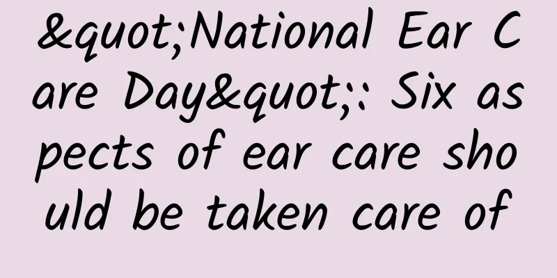 "National Ear Care Day": Six aspects of ear care should be taken care of