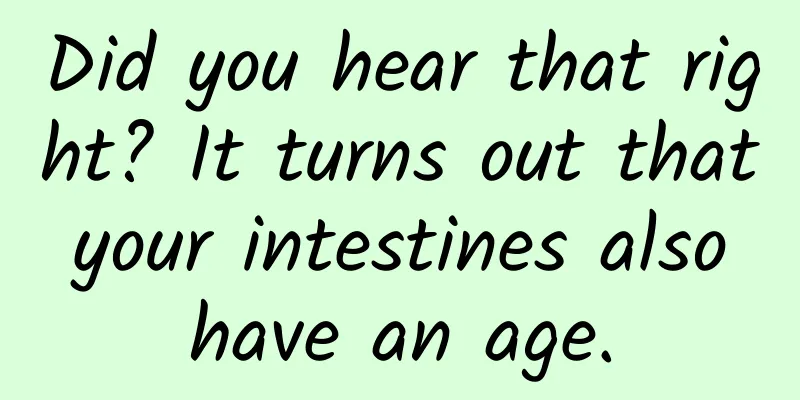 Did you hear that right? It turns out that your intestines also have an age.