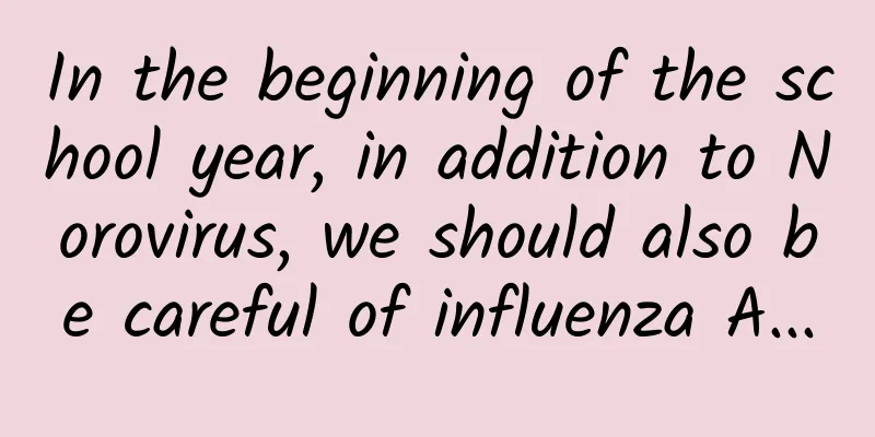 In the beginning of the school year, in addition to Norovirus, we should also be careful of influenza A...