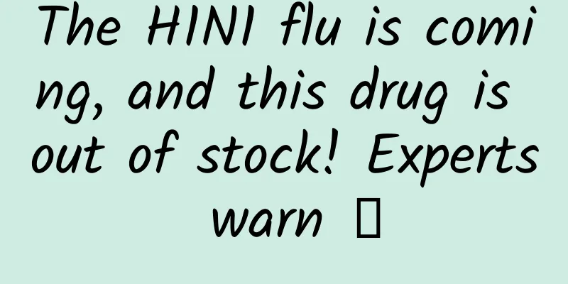 The H1N1 flu is coming, and this drug is out of stock! Experts warn →