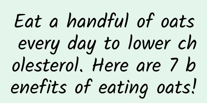 Eat a handful of oats every day to lower cholesterol. Here are 7 benefits of eating oats!