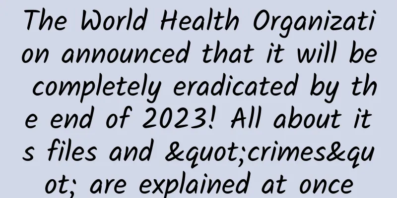 The World Health Organization announced that it will be completely eradicated by the end of 2023! All about its files and "crimes" are explained at once