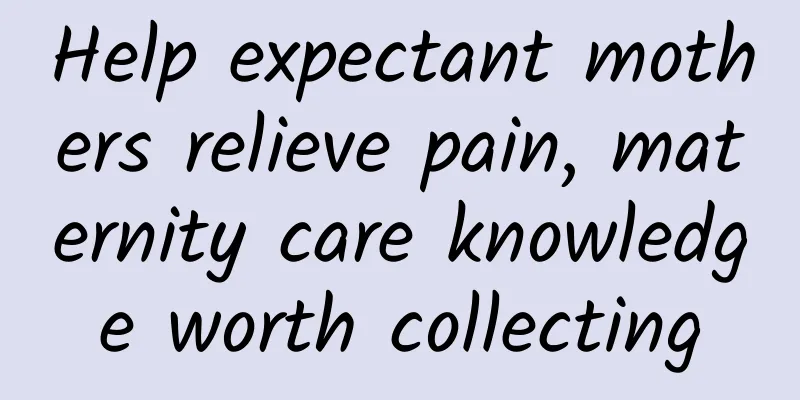 Help expectant mothers relieve pain, maternity care knowledge worth collecting