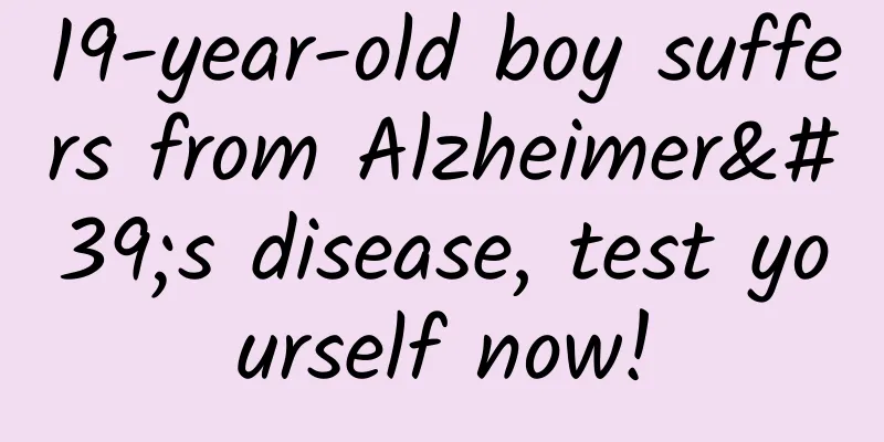 19-year-old boy suffers from Alzheimer's disease, test yourself now!
