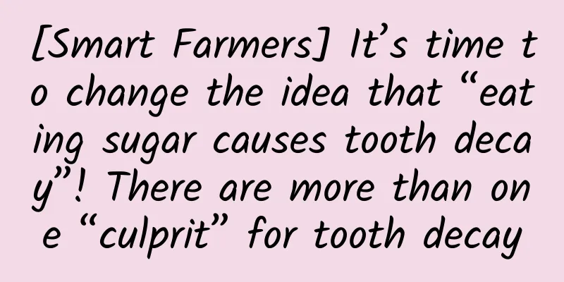 [Smart Farmers] It’s time to change the idea that “eating sugar causes tooth decay”! There are more than one “culprit” for tooth decay
