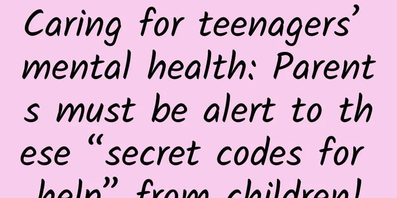 Caring for teenagers’ mental health: Parents must be alert to these “secret codes for help” from children!