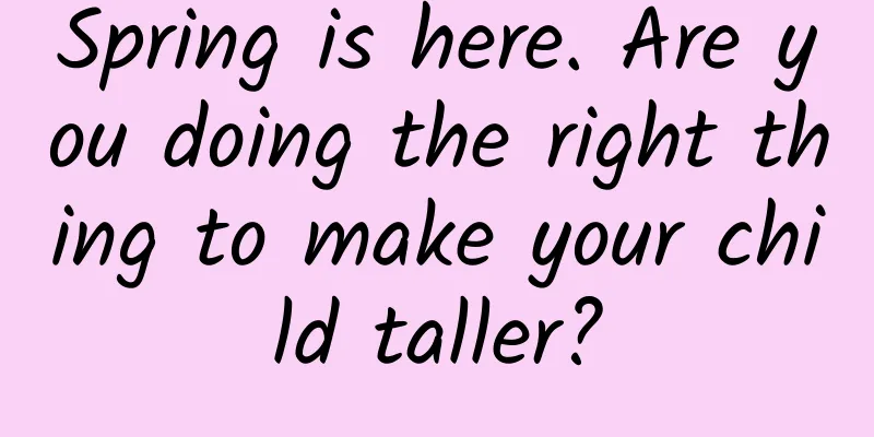 Spring is here. Are you doing the right thing to make your child taller?