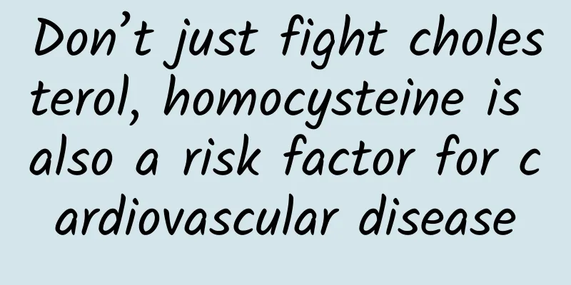 Don’t just fight cholesterol, homocysteine ​​is also a risk factor for cardiovascular disease