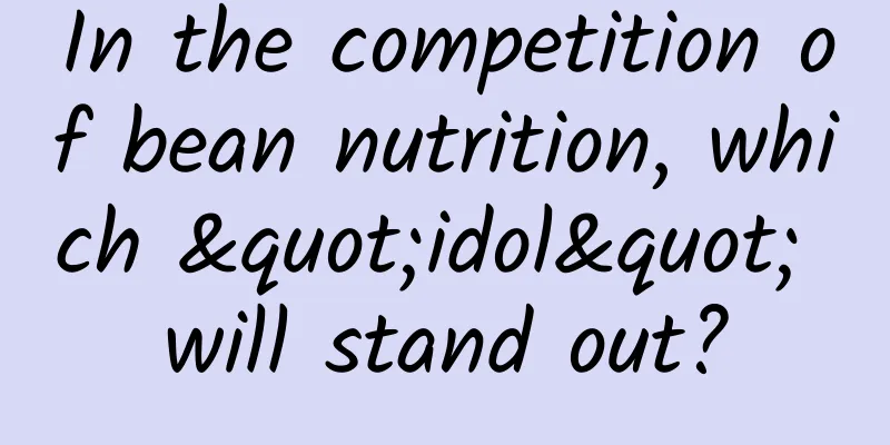 In the competition of bean nutrition, which "idol" will stand out?