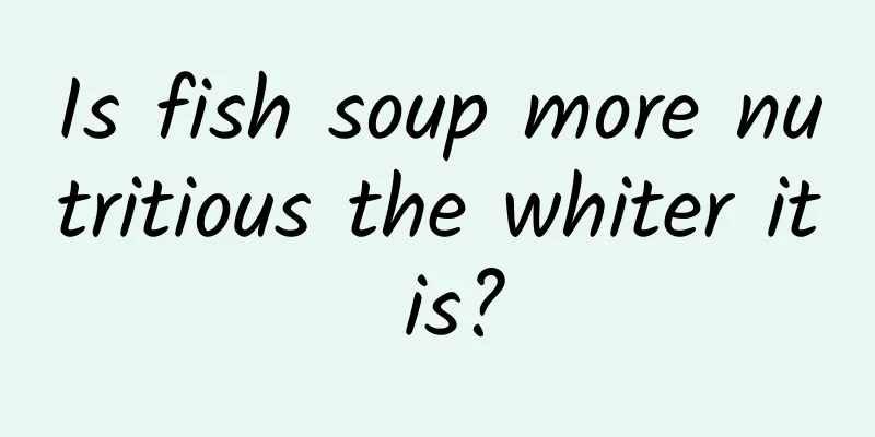 Is fish soup more nutritious the whiter it is?