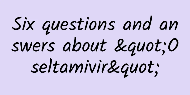 Six questions and answers about "Oseltamivir"