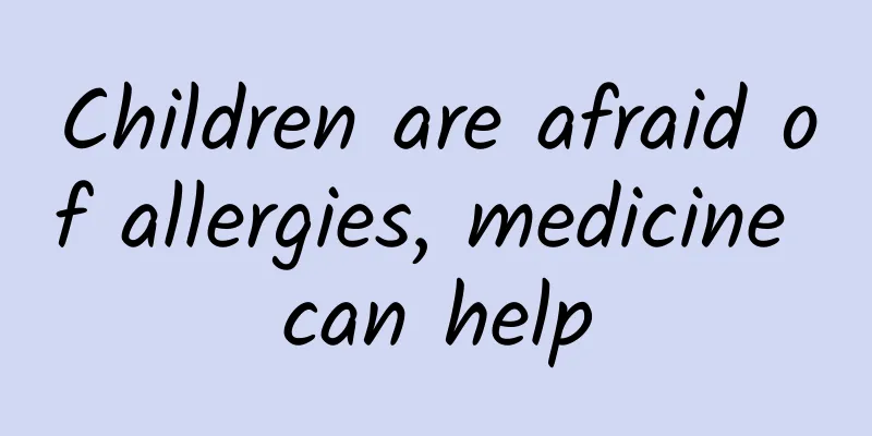 Children are afraid of allergies, medicine can help