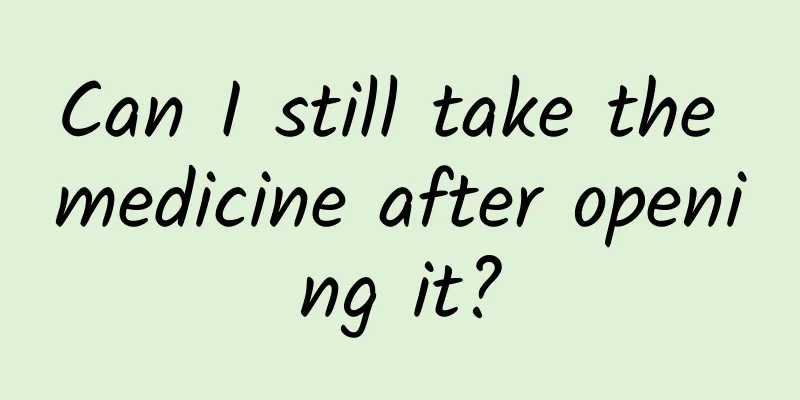 Can I still take the medicine after opening it?