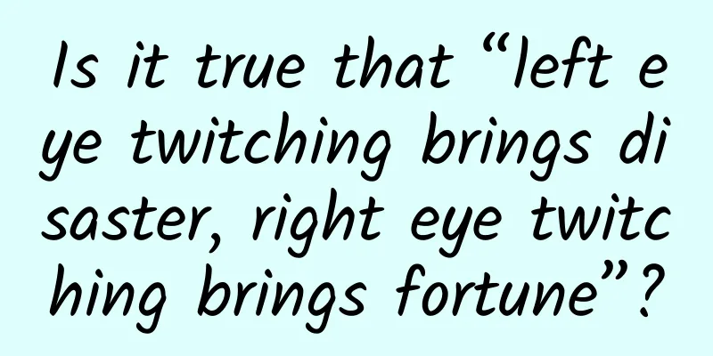 Is it true that “left eye twitching brings disaster, right eye twitching brings fortune”?