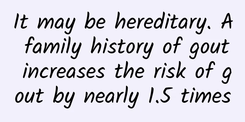 It may be hereditary. A family history of gout increases the risk of gout by nearly 1.5 times
