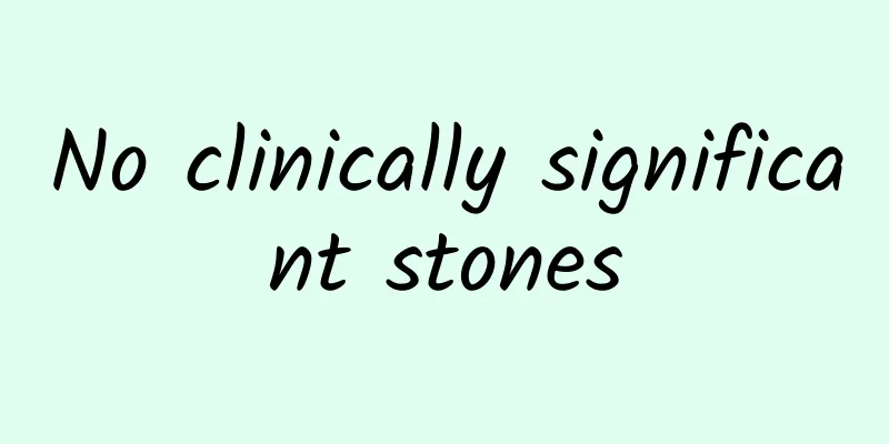 No clinically significant stones