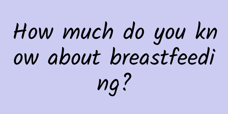 How much do you know about breastfeeding?