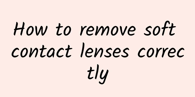 How to remove soft contact lenses correctly