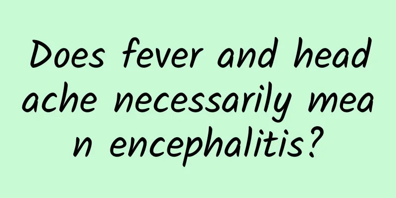 Does fever and headache necessarily mean encephalitis?