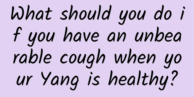 What should you do if you have an unbearable cough when your Yang is healthy?