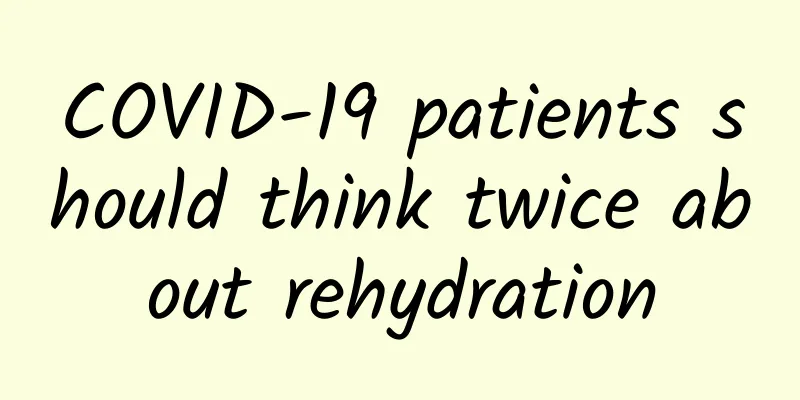 COVID-19 patients should think twice about rehydration