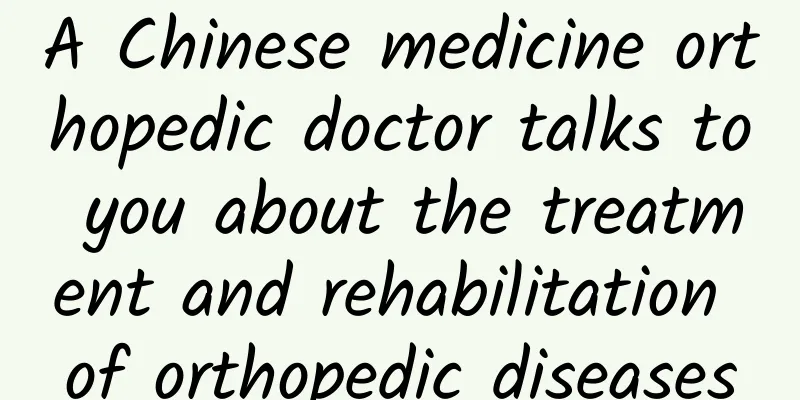 A Chinese medicine orthopedic doctor talks to you about the treatment and rehabilitation of orthopedic diseases