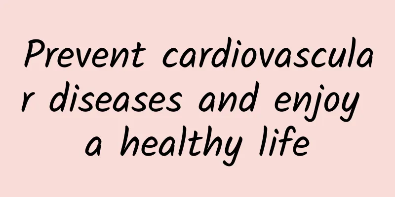 Prevent cardiovascular diseases and enjoy a healthy life